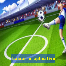 baixar o aplicativo do jogo do tigrinho